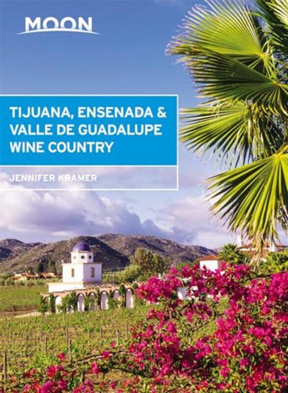 

Moon Tijuana Ensenada and Valle de Guadalupe Wine Country First Edition by Jennifer Kramer-Paperback