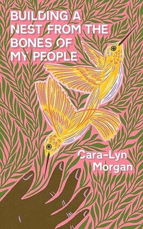 

Building A Nest From The Bones Of My People by Cara-Lyn Morgan-Paperback