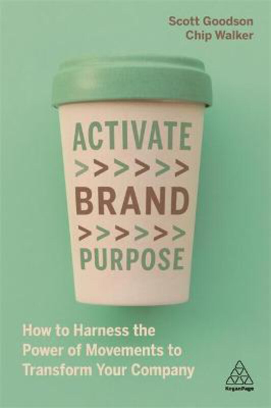 Activate Brand Purpose: How to Harness the Power of Movements to Transform Your Company, Paperback Book, By: Scott Goodson