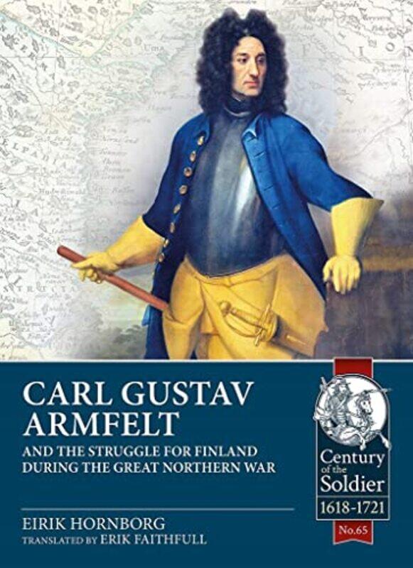 

Carl Gustav Armfelt and the Struggle for Finland During the Great Northern War by Eirik HornborgEric Faithfull-Paperback