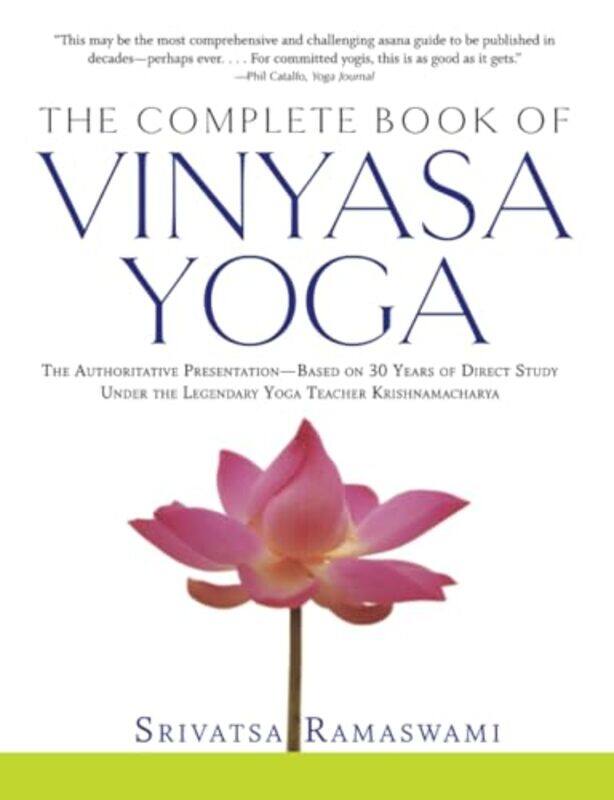 

The Complete Book Of Vinyasa Yoga The Authoritative Presentationbased On 30 Years Of Direct Study By Srivatsa Ramaswami Paperback