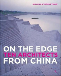 On the Edge: 10 Architects from China, Hardcover Book, By: Ian Luna