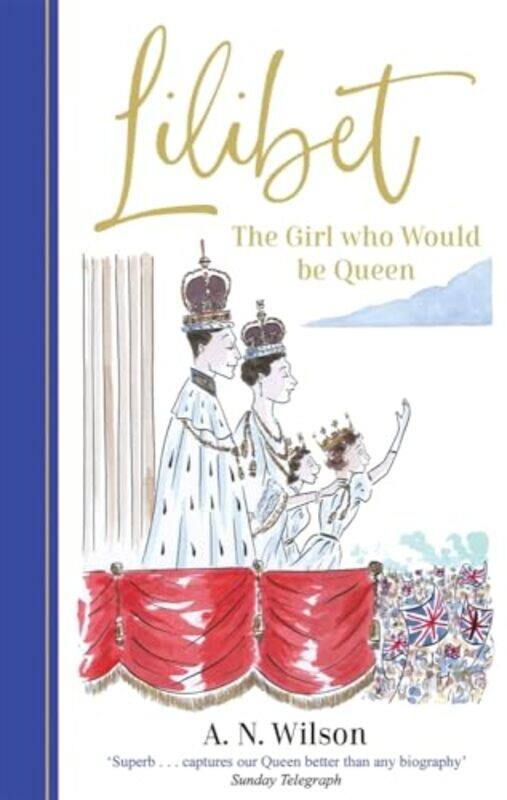 

Lilibet The Girl Who Would Be Queen A Gorgeously Illustrated Gift Book Celebrating Her Majestys P by Wilson, A.N. - Hardcover