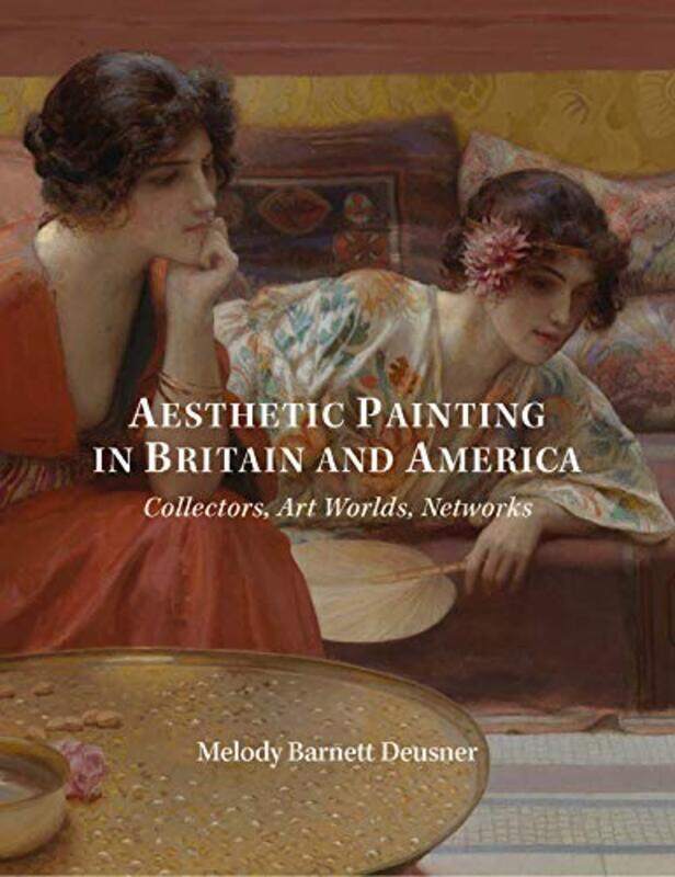 

Aesthetic Painting in Britain and America by Melody Deusner-Hardcover