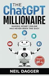 The ChatGPT Millionaire Making Money Online has never been this EASY by Dagger Neil Paperback