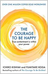 The Courage to be Happy by Ichiro KishimiFumitake Koga-Paperback