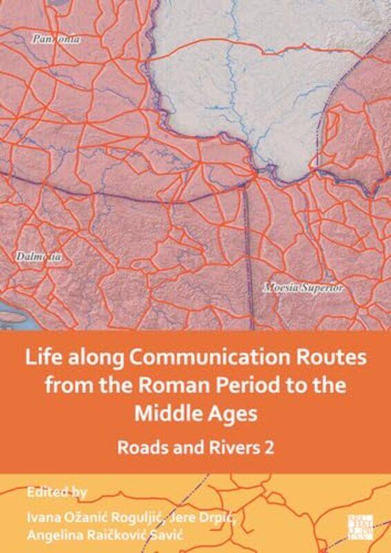 

Life Along Communication Routes from the Roman Period to the Middle Ages by James Andrew Miller-Paperback