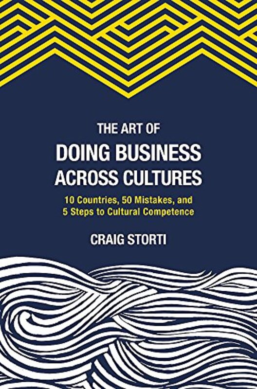 The Art of Doing Business Across Cultures: 10 Countries, 50 Mistakes, and 5 Steps to Cultural Compet, Paperback Book, By: Craig Storti