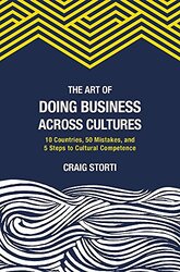 The Art of Doing Business Across Cultures: 10 Countries, 50 Mistakes, and 5 Steps to Cultural Compet, Paperback Book, By: Craig Storti
