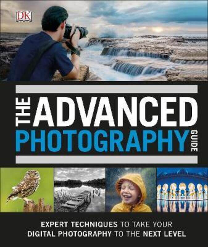 

The Advanced Photography Guide: The Ultimate Step-by-Step Manual for Getting the Most from Your Digi,Hardcover, By:DK - Taylor, David