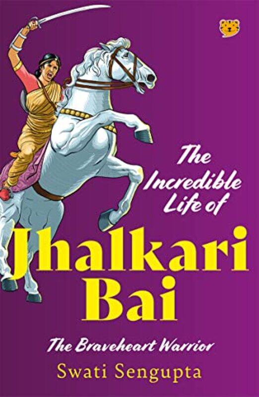 

The Incredible Life Of Jhalkari Bai by Swati Sengupta-Paperback