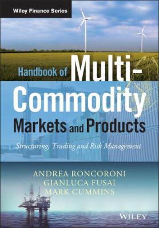 

Handbook of Multi-Commodity Markets and Products: Structuring, Trading and Risk Management.Hardcover,By :Roncoroni, Andrea - Fusai, Gianluca - Cummins