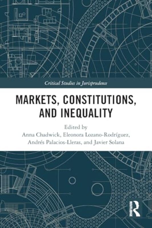 

Markets Constitutions and Inequality by Anna ChadwickEleonora Lozano-RodriguezAndres Palacios-LlerasJavier Solana-Paperback