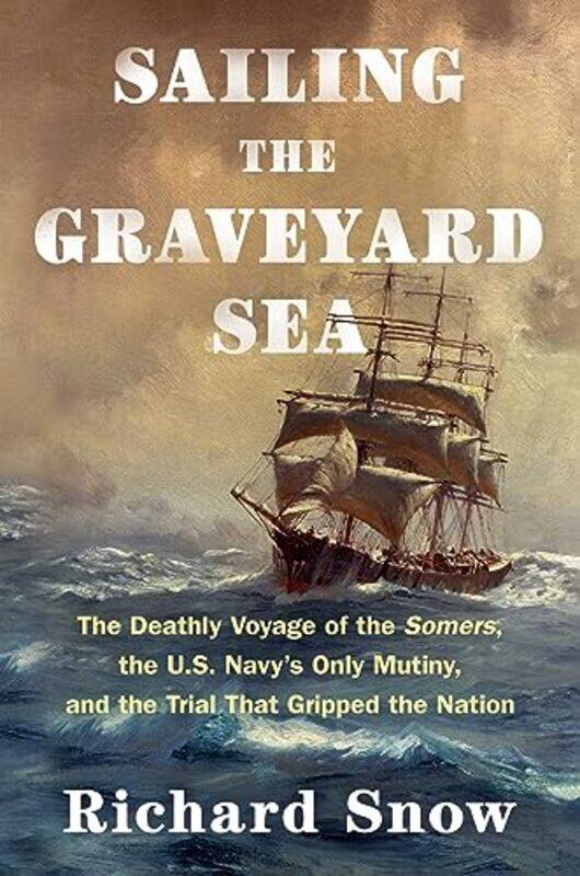

Sailing the Graveyard Sea by Richard Snow-Hardcover