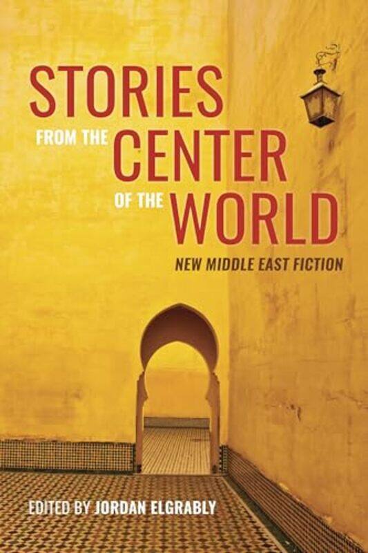 

Stories From The Center Of The World New Middle East Fiction, Paperback by Elgrably, Jordan - Kureishi, Hanif - El Akkad, Omar - Abdoh, Salar - Aboule