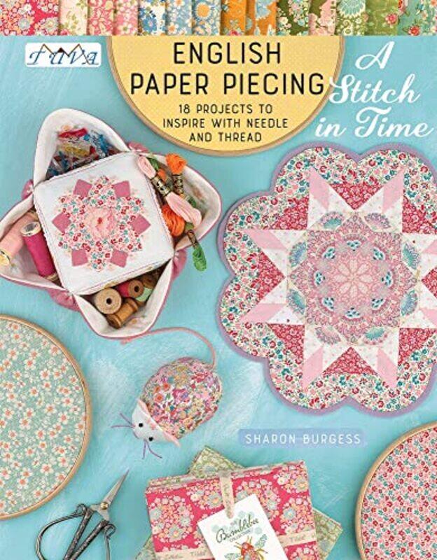 

English Paper Piecing - A Stitch in Time: 18 Projects to Inspire with Needle and Thread , Paperback by Burgess, Sharon