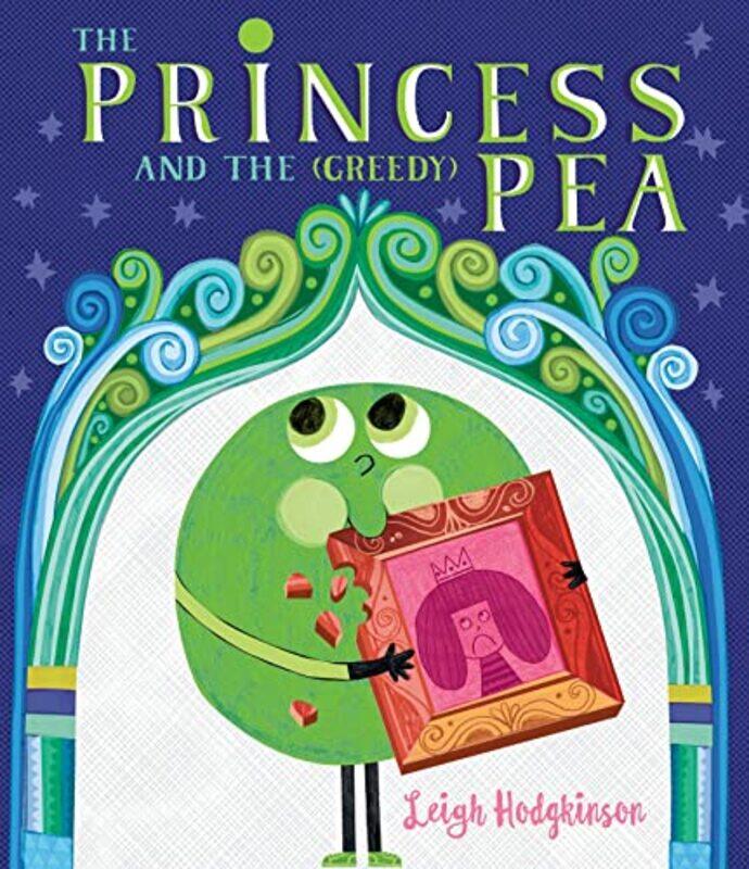 

The Princess and the Greedy Pea by Leigh HodgkinsonLeigh Hodgkinson-Hardcover