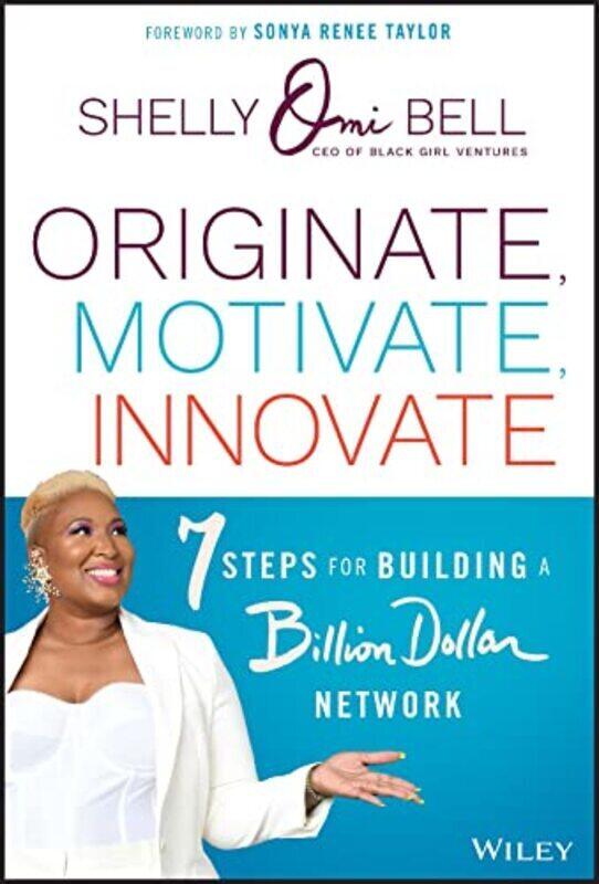 

Originate, Motivate, Innovate: 7 Steps for Building a Billion Dollar Network , Hardcover by Bell, Shelly Omilade - Taylor, Sonya Renee