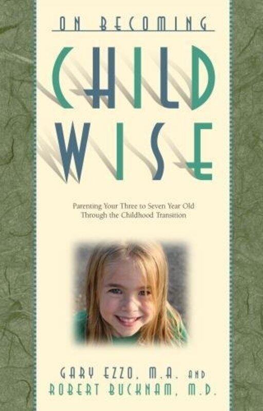 

On Becoming Childwise Parenting Your Child From 3 To 7 Years by Ezzo, Gary..Paperback
