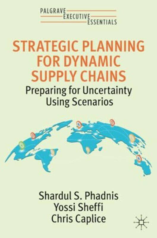 

Strategic Planning for Dynamic Supply Chains by Shardul S PhadnisYossi SheffiChris Caplice-Paperback