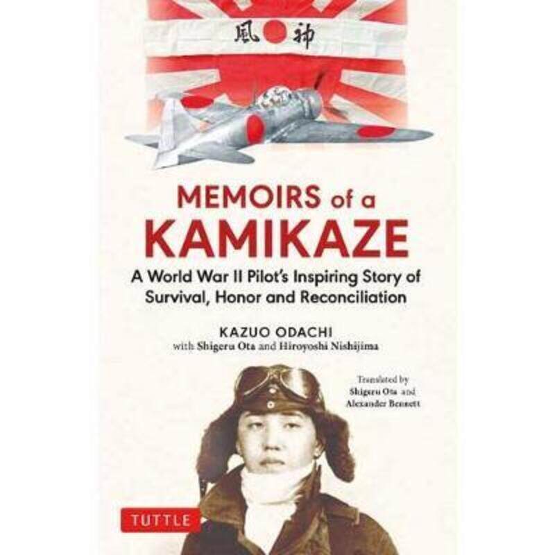 

Memoirs of a Kamikaze: A World War II Pilot's Inspiring Story of Survival, Honor and Reconciliation