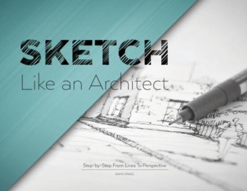 

Sketch Like an Architect: Step-by-Step From Lines to Perspective, Paperback Book, By: David Drazil