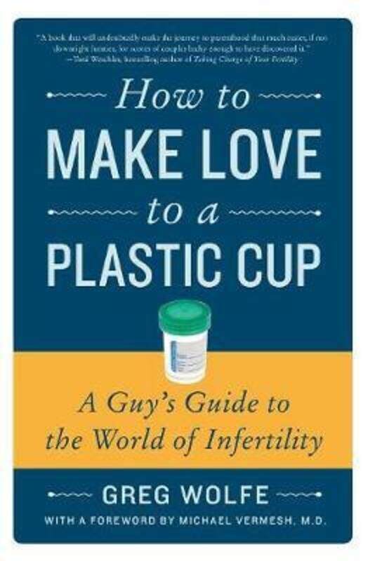 

How to Make Love to a Plastic Cup.paperback,By :Greg Wolfe
