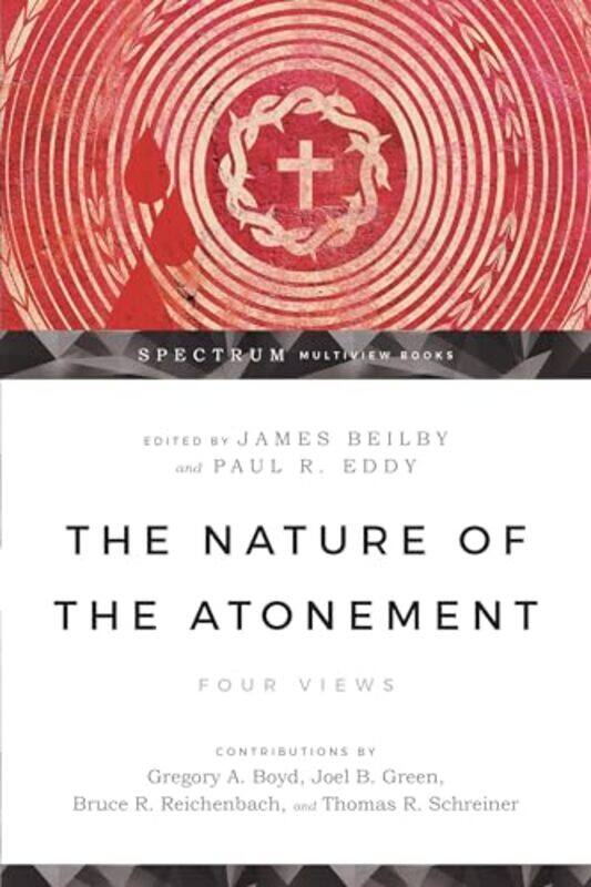 

The Nature of the Atonement Four Views by James K BeilbyPaul R EddyGregory A BoydJoel B GreenBruce Reichenbach-Paperback