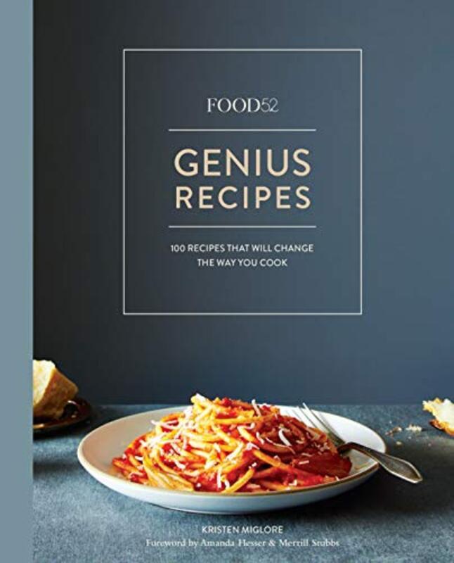 

Food52 Genius Recipes 100 Recipes That Will Change The Way You Cook By Kristen Miglore Hardcover