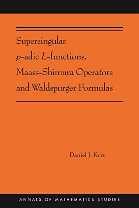 

Supersingular padic Lfunctions MaassShimura Operators and Waldspurger Formulas by Daniel Kriz-Paperback