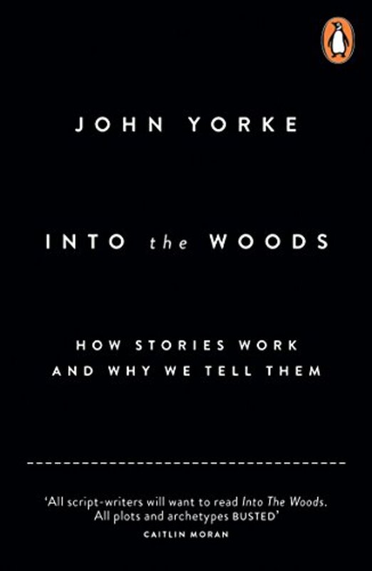 Into The Woods: How Stories Work and Why We Tell Them,Paperback,By:Yorke, John