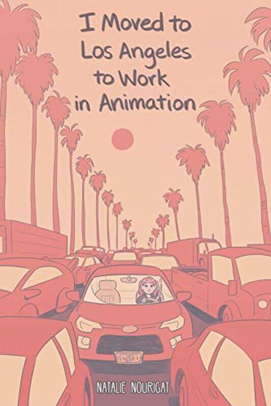 

I Moved to Los Angeles to Work in Animation by Natalie Nourigat-Paperback