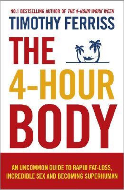 (M) The 4-Hour Body: An Uncommon Guide to Rapid Fat-loss, Incredible Sex and Becoming Superhuman.paperback,By :Timothy Ferriss