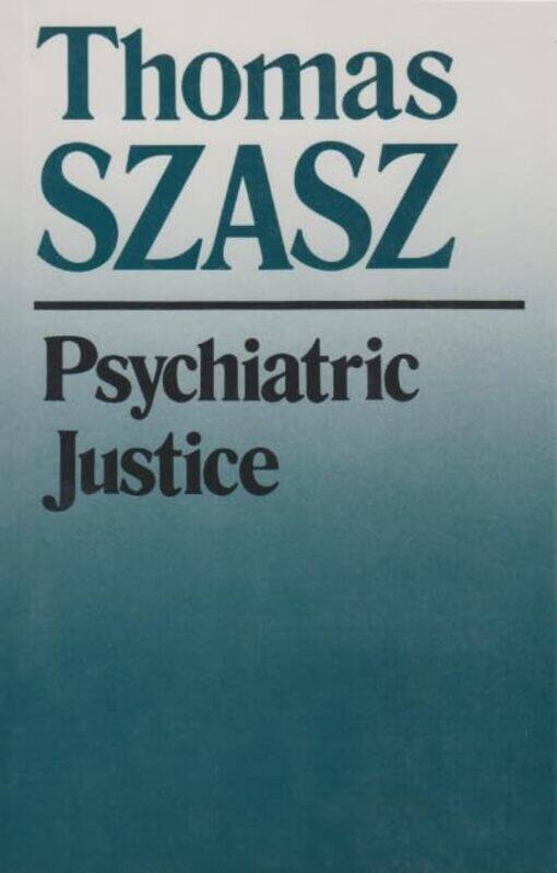 

Psychiatric Justice by Thomas Szasz-Paperback