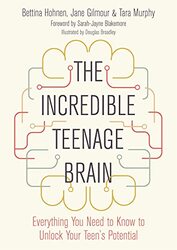 The Incredible Teenage Brain: Everything You Need To Know To Unlock Your Teen'S Potential By Hohnen, Bettina - Gilmour, Jane - Murphy, Tara - Broadley, Douglas - Blakemore, Sarah Jayne Paperback