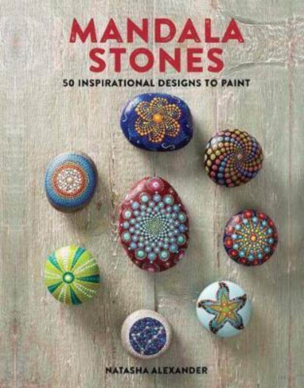 

Mandala Stones: 50 Inspirational Designs to Paint,Paperback,ByAlexander, Natasha