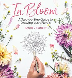 In Bloom: A Step-by-Step Guide to Drawing Lush Florals,Paperback by Reinert, Rachel