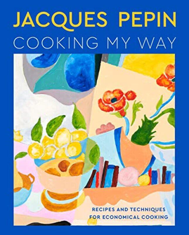 

Jacques Pepin Cooking My Way By Pepin Jacques - Hardcover