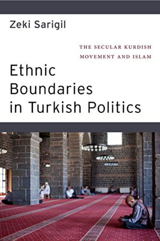 

Ethnic Boundaries in Turkish Politics by Zeki Sarigil-Hardcover
