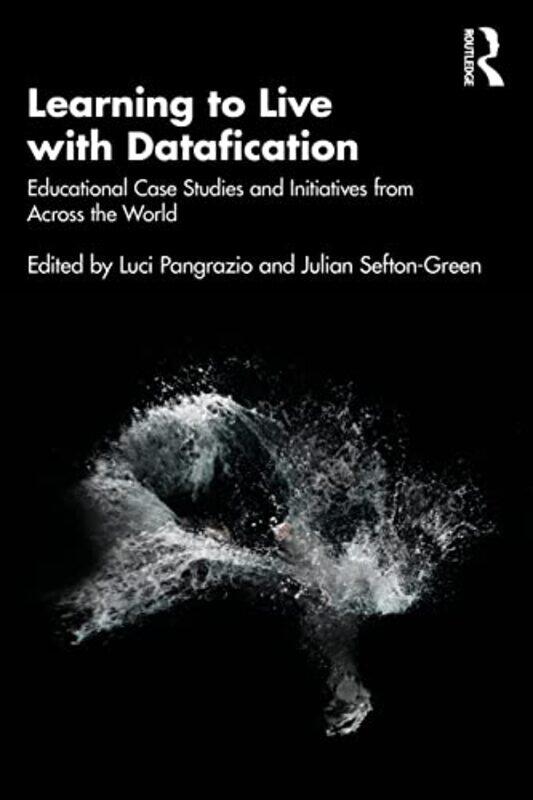 

Learning to Live with Datafication by Luci Monash University, Australia PangrazioJulian Deakin University, Australia Sefton-Green-Paperback