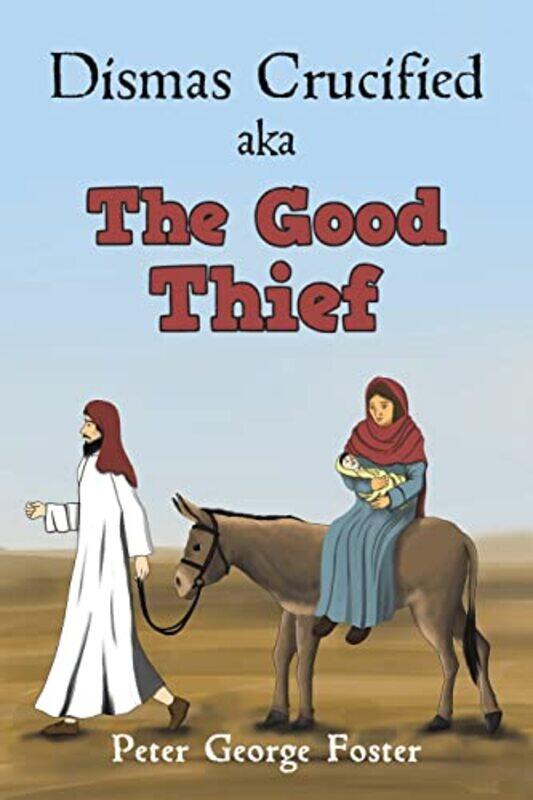 

Dismas Crucified aka The Good Thief by Peter George Foster-Paperback