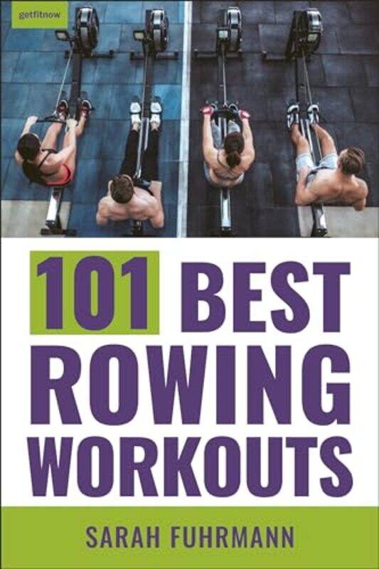 

101 Best Rowing Workouts by Sarah Fuhrmann-Paperback