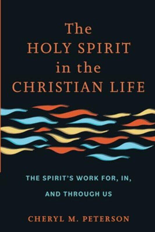 

The Holy Spirit in the Christian Life by Cheryl M Peterson-Paperback