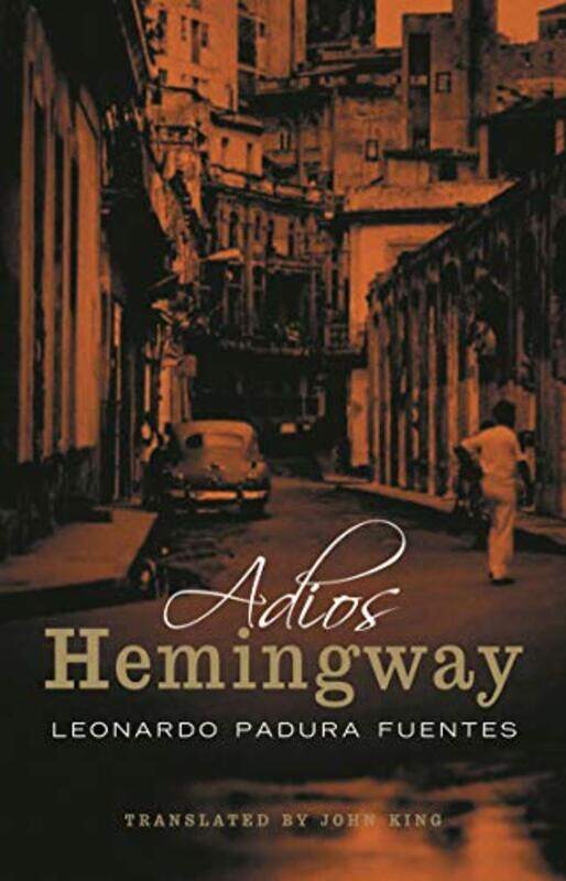 

Adios Hemingway by Leonardo Padura FuentesJohn King-Paperback