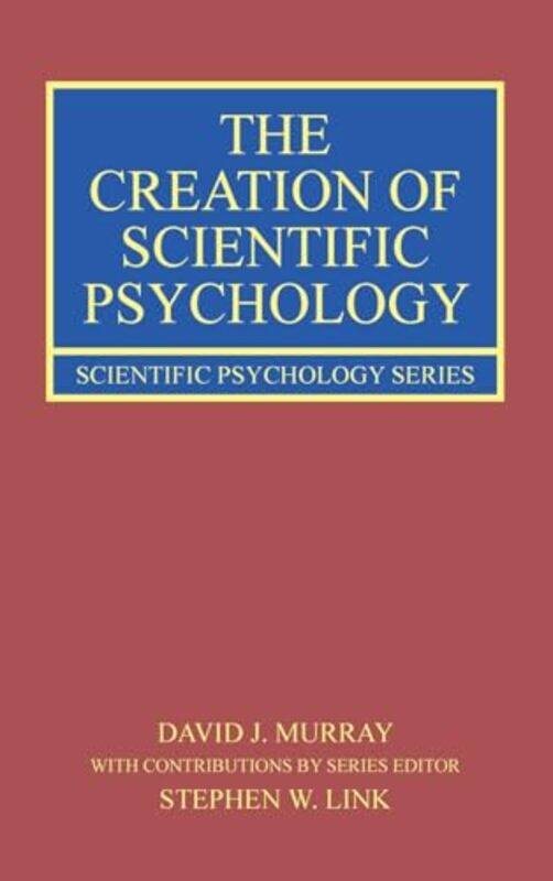 

The Creation of Scientific Psychology by David J Queen’s University, Canada MurrayStephen W McMaster University, Canada Link-Hardcover