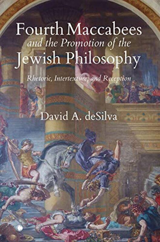 

Fourth Maccabees And The Promotion Of The Jewish Philosophy by David A deSilva-Paperback