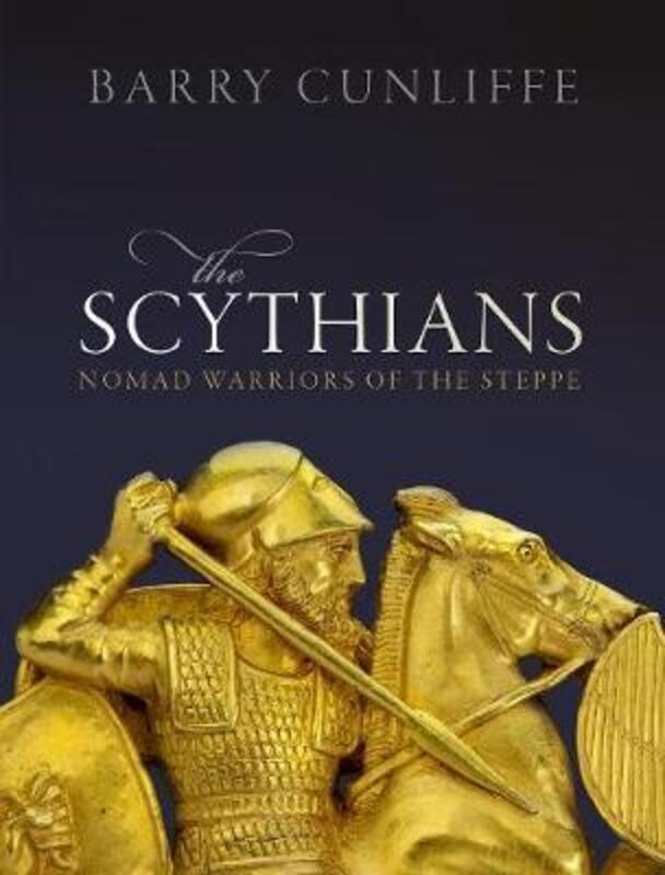 The Scythians: Nomad Warriors of the Steppe,Hardcover, By:Cunliffe, Barry (Emeritus Professor of European Archaeology, University of Oxford)