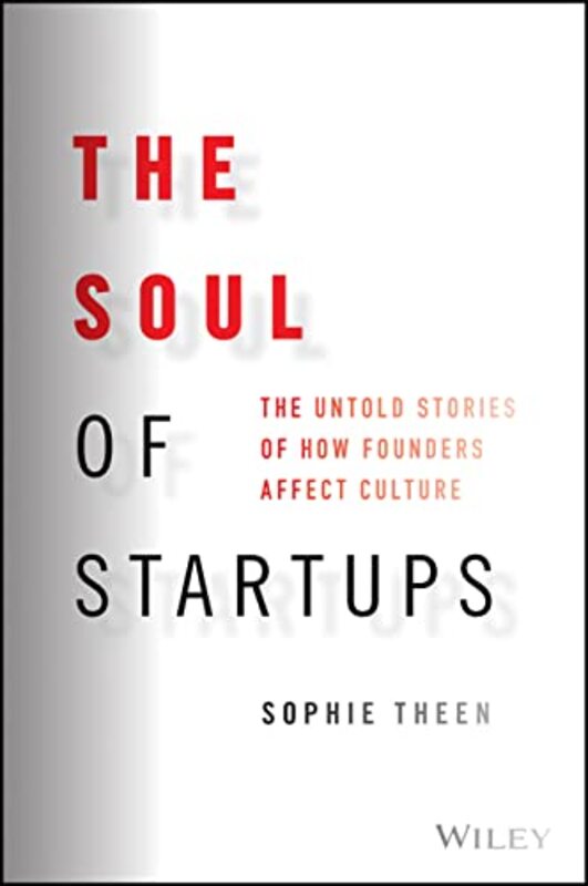 Soul of Startups - The Untold Stories of How Founders Affect Culture , Hardcover by S Theen