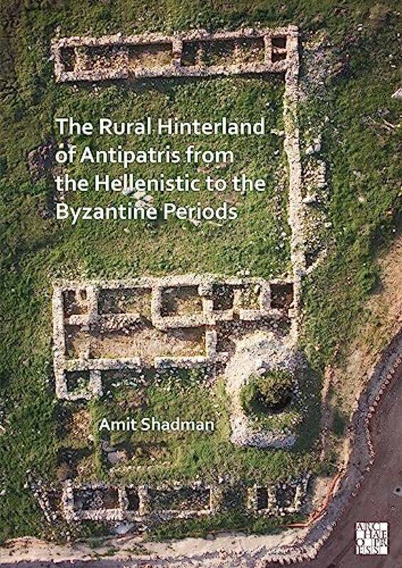 

The Rural Hinterland of Antipatris from the Hellenistic to the Byzantine Periods by Paul Davies-Paperback