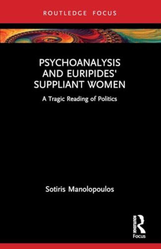 

Psychoanalysis and Euripides Suppliant Women by Sotiris Manolopoulos-Paperback